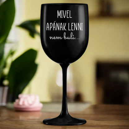 Borospoharak Mivel Apának Lenni Nem Buli Fekete - Lovelo